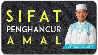 Ustad Das'ad Latif  - SIFAT PENGHANCUR AMAL