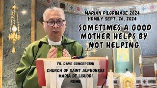 SOMETIMES A GOOD MOTHER HELPS BY NOT HELPING - Homily by Fr. Dave Concepcion on Sept. 26, 2024