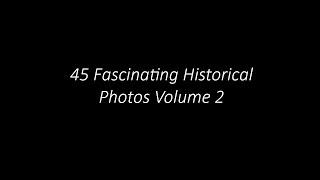 45 Fascinating Historical Photos Volume 2