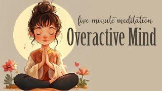 5 Minute Meditation for the Overactive Mind