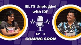 Episode 4 of 'IELTS Unplugged with IDP' is coming soon. Get Ready! 