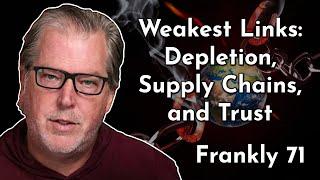 Weakest Links: Depletion, Supply Chains, and Trust | Frankly 71