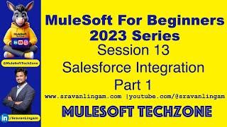 Session13 :  Salesforce Integration using #Mulesoft  Part 1| @sravanlingam #MuleSoft for #Salesforce