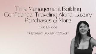 Solo Ep: Time Management, Building Confidence, Traveling Alone, Luxury Purchases | TDB Podcast #244