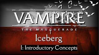 Vampire: The Masquerade - Iceberg I: Introductory Concepts ft. @TheSleepyJack