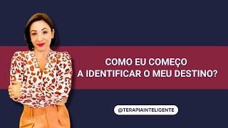 Como eu começo a identificar o meu destino? - Terapia Inteligente