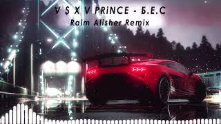 V $ X V PRiNCE - Б.Е.С (Raim Alisher Remix)