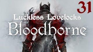 Luckless Lovelocks Streams Bloodborne - Part 31 - Make Contact