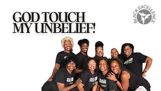 GOD TOUCH MY UNBELIEF //BLACK EXCELLENCE