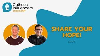 Catholic Influencers Podcast S6 EP6 - Share Your Hope! (feat. Rev Dr Chris Ryan MGL)