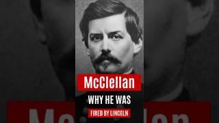 Why Lincoln Fired General McClellan During the Civil War!