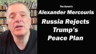 The Duran’s  Alexander Mercouris: Russia Rejects Trump’s Peace Plan