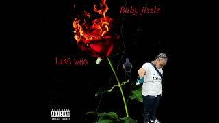 Baby Jizzle- Like Who (Official Audio)