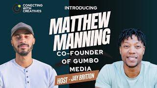 GUMBO MEDIA CO FOUNDER  | Ep #07 MATTHEW MANNNG #CONNECTINGWITHCREATIVES