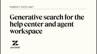 Zendesk generative search for the help center and agent workspace | Zendesk Product Spotlight