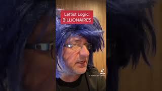 Leftist logic on billionaires
