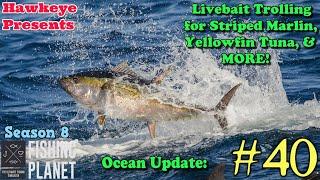Fishing Planet #40 - Ocean Update: Livebait Trolling for Striped Marlin, Yellowfin Tuna, & MORE!
