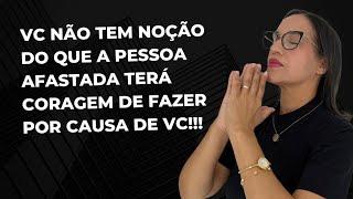 Vc não tem noção do que a pessoa afastada terá coragem de fazer por causa de vc!!!