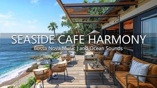 Seaside Cafe Harmony - Tropical Beach Ambience with Jazz Coffee, Bossa Nova Music, and Ocean Sounds