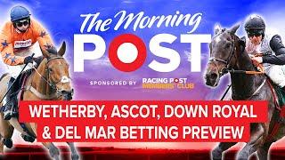 Wetherby, Ascot & Del Mar Betting Preview LIVE | The Morning Post | Racing Post