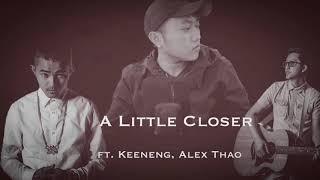 A Little Closer (ft. Keeneng, Alex Thao)