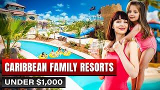 5 Best Caribbean Family All Inclusive Resorts Under $1,000