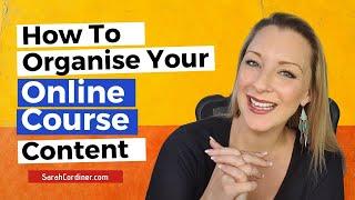 How To ORGANISE and Structure Your Online Course CONTENT