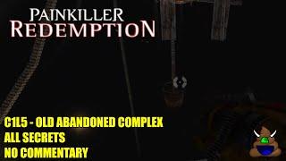 Painkiller Redemption - C1L5 Old Abandoned Complex - All Secrets No Commentary