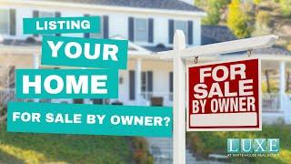 Listing your home For Sale By Owner?  Here's Why you need The Luxe Group!