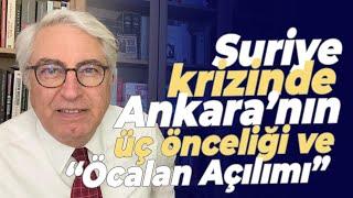 Suriye krizinde Ankara’nın üç önceliği ve “Öcalan Açılımı”