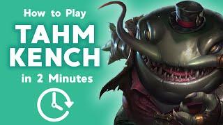 How to Play Tahm Kench in 2 Minutes