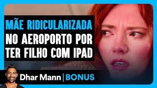 Mãe Ridicularizada No Aeroporto Por Ter Um Filho Com iPad | Dhar Mann Studios