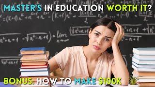 Should you get a Masters Degree in Education!? | How to make $100K+ in Education!