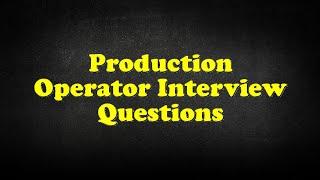 Production Operator Interview Questions