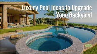 Luxury Pool Ideas to Upgrade Your Backyard