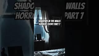 Shadows in the walls horror story part 7 #scary #terrifyingtales #ghost #ghoststorytelling #creepy