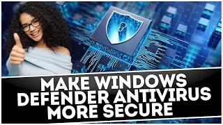 Make Windows Defender Antivirus More Secure