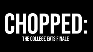 CHOPPED: THE COLLEGE EATS FINALE