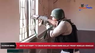MEITEI ATTEMPT TO CROSS BUFFER ZONES, BULLET PROOF VEHICLES