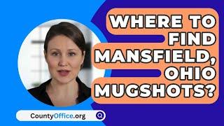 Where To Find Mansfield, Ohio Mugshots? - CountyOffice.org