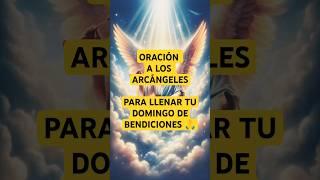 Domingo de oración a los arcángeles. #domingo #fe #amor #dios #shorts #arcangeles