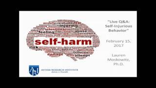 Self-Injurious Behavior - Recorded Q&A with Dr. Lauren Moskowitz