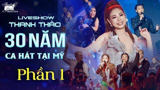 TỔNG HỢP PHẦN 1 LIVESHOW THANH THẢO 30 NĂM CA HÁT TẠI MỸ/ DÀN SAO ĐỈNH NÓC HỘI TỤ