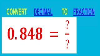 CONVERT    DECIMAL     0.848 =  ?/?        TO     FRACTION