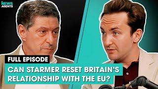 Can Starmer reset Britain’s relationship with the EU? | The News Agents