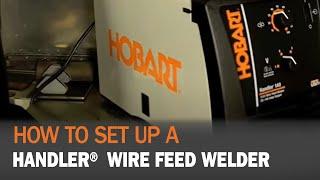 How to set up Hobart® Handler Wire Feed Welder