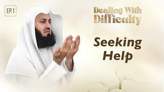 Seeking Help | Dealing with Difficulty - Ep 1 - Mufti Menk | Ramadan 2024