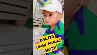 BALITA AKTIF DAN MULAI CEREWET #duniaanak