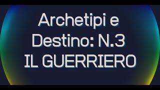 Archetipi e Destino: n.3 Il Guerriero