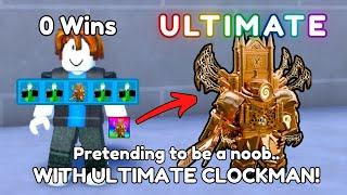  I Pretended to be a noob WITH ULTIMATE CLOCKMAN!? 